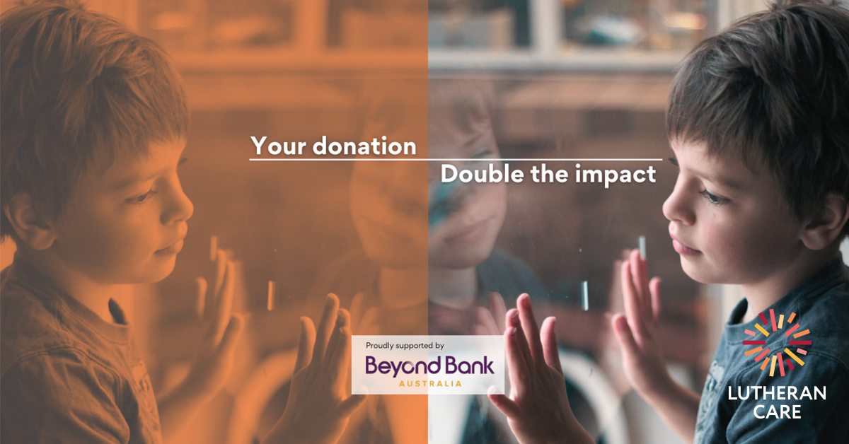 Image of a young boy looking out of the window sadly. Text says your donation double the impact. The Beyond Bank and Lutheran Care logo appear the bottom of image.
