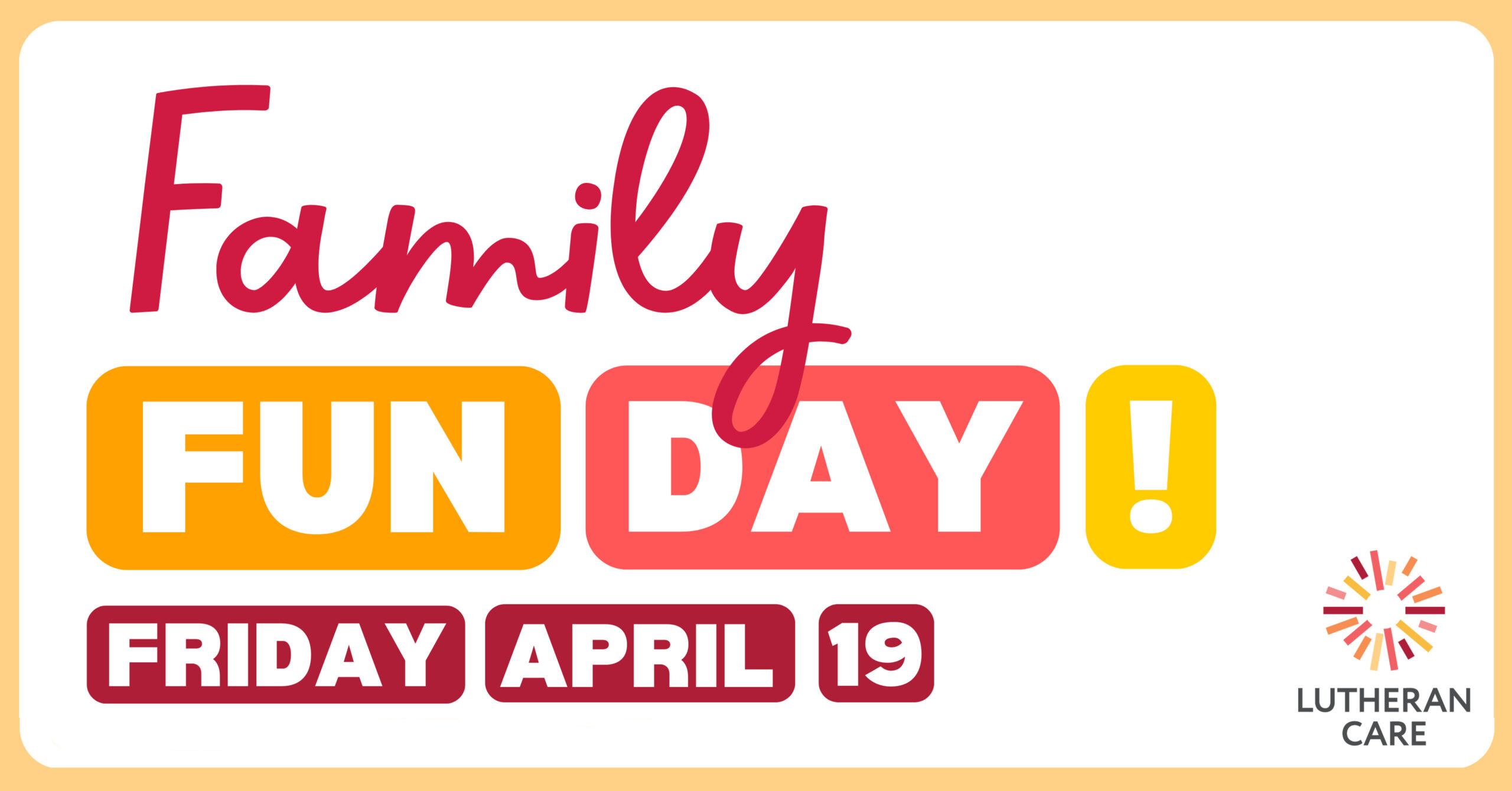 Text reads Family Fun Day Friday April 19. The Lutheran Care logo appears in the bottom right hand corner.